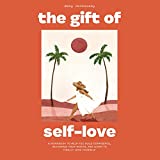 The Gift of Self-Love: A Workbook to Help You Build Confidence, Recognize Your Worth, and Learn to Finally Love Yourself