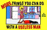 More Things You Can Do With a Useless Man