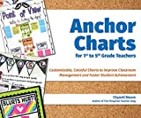 Anchor Charts for 1st to 5th Grade Teachers: Customizable Colorful Charts to Improve Classroom Management and Foster Student Achievement (Books for Teachers)