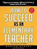 How to Succeed as an Elementary Teacher: The Most Effective Classroom Management Strategies For Teachers With Tough And Challenging Students (Become An Effective Teacher)
