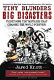 Tiny Blunders/Big Disasters: Thirty-Nine Tiny Mistakes That Changed the World Forever (Revised Edition)