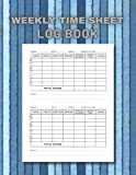 Weekly Time Sheet Log Book: Daily TimeSheet Log Book, Employee Time Log, Time In & Out, Work Hours Record Book, Size 8.5” x 11” x 120 Pages