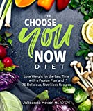 The Choose You Now Diet: Lose Weight for the Last Time with a Proven Plan and 75 Delicious, Nutritious Re