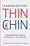 Leading with My Thin Chin: A Psychotherapist's Guide to Personal Recovery