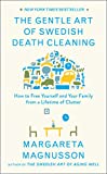 The Gentle Art of Swedish Death Cleaning: How to Free Yourself and Your Family from a Lifetime of Clutter (The Swedish Art of Living & Dying Series)