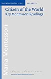 Citizen of the World: Key Montessori Readings (Montessori series Book 14)