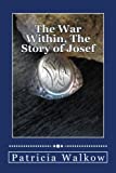 The War Within, The Story of Josef: A young man's wartime journey through cruelty and kindness, hatred and love, despair and hope
