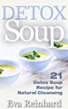 Detox Soup: 21 Detox Soup Recipes for Natural Cleansing (Remove toxins, Improve Skin, Lose Weight)