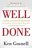 WELL DONE: 12 Biblical Business Principles for Leaders to Grow Their Business with Kingdom Impact