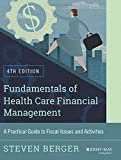 Fundamentals of Health Care Financial Management: A Practical Guide to Fiscal Issues and Activities, 4th Edition (Jossey-Bass Public Health)