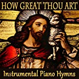 How Great Thou Art - Instrumental Piano Hymns