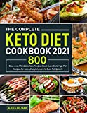 The Complete Keto Diet Cookbook 2021: Easy and Affordable Keto Recipes Book 800 | Low Carb High Fat Recipes for Keto Lifestyle Lovers to Burn Fat Quickly