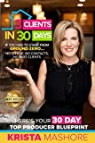 3 Clients in 30 Days: 30 Day Top Producer Blueprint For Real Estate Agents