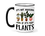 Its not Hoarding if its Plants Mug - House Plant Hobbyist - Large 15 oz Ceramic Mug