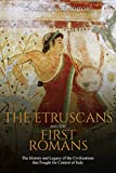 The Etruscans and the First Romans: The History and Legacy of the Civilizations that Fought for Control of Italy