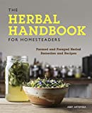 The Herbal Handbook for Homesteaders: Farmed and Foraged Herbal Remedies and Recipes