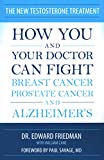 The New Testosterone Treatment: How You and Your Doctor Can Fight Breast Cancer, Prostate Cancer, and Alzheimer's