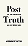 Post-Truth: The New War on Truth and How to Fight Back