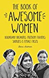 The Book of Awesome Women: Boundary Breakers, Freedom Fighters, Sheroes and Female Firsts (Teenage girl gift)
