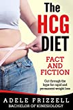 The HCG Diet Fact and Fiction: Cut through the hype for rapid and permanent weight loss (The HCG Diet Book Series 1)