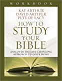 How to Study Your Bible Workbook: Discover the Life-Changing Approach to God's Word