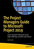 The Project Managers Guide to Microsoft Project 2019: Covers Standard, Professional, Server, Project Web App, and Office 365 Versions