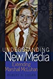 Understanding New Media: Extending Marshall McLuhan Second Edition (Understanding Media Ecology Book 2)