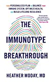 The Immunotype Breakthrough: Your Personalized Plan to Balance Your Immune System, Optimize Health, and Build Lifelong Resilience