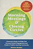 Morning Meetings and Closing Circles: Classroom-Ready Activities That Increase Student Engagement and Create a Positive Learning Community (Books for Teachers)