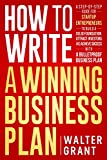 How to Write a Winning Business Plan: A Step-by-Step Guide to Build a Solid Foundation, Attract Investors & Achieve Success (Business 101)