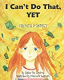 I Can't Do That, YET: Growth Mindset (Growth Mindset Book Series)