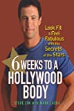 6 Weeks to a Hollywood Body: Look Fit and Feel Fabulous with the Secrets of the Stars