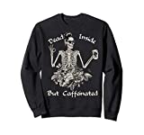 Dead Inside But Caffeinated Skeleton Flower - Funny Gift Sweatshirt