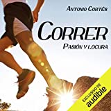 Correr Pasion Y Locura: Guia completa para iniciar o perfeccionar el arte de correr