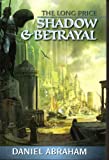 The Long Price: Shadow & Betrayal (A Shadow in Summer & A Betrayal in Winter) (The Long Price Quartet, (Vol. 1 & 2))