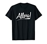 Funny Italian Shirt - Allora! T-shirt
