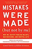 Mistakes Were Made (but Not By Me) Third Edition: Why We Justify Foolish Beliefs, Bad Decisions, and Hurtful Acts