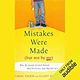 Mistakes Were Made (But Not By Me): Why We Justify Foolish Beliefs, Bad Decisions and Hurtful Acts