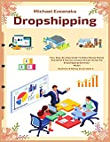 Dropshipping: Your Step-By-Step Guide To Make Money Online And Build A Passive Income Stream Using The Dropshipping Business Model (Business & Money)