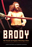 Brody: The Triumph and Tragedy of Wrestling’s Rebel