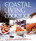 The Coastal Living Cookbook: The ultimate recipe collection for people who love the coast