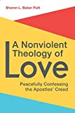 A Nonviolent Theology of Love: Peacefully Confessing the Apostles Creed