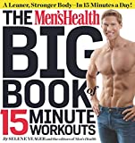 The Men's Health Big Book of 15-Minute Workouts: A Leaner, Stronger Body--in 15 Minutes a Day!