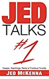 Jed Talks #1: Essays, Teachings, Rants & Frivolous Frivolity