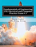 Fundamentals of Engineering (FE) Electrical and Computer - Practice Exam # 3: Full length practice exam containing 110 solved problems based on NCEES FE CBT Specification Version 9.4