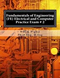 Fundamentals of Engineering (FE) Electrical and Computer - Practice Exam # 2: Full length practice exam containing 110 solved problems based on NCEES FE CBT Specification Version 9.4