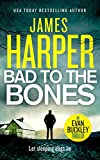 Bad To The Bones: An absolutely gripping crime thriller with a massive twist (Evan Buckley Thrillers Book 1)