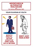 Adventures in Alternative Healthcare: Your Fountain of Youth