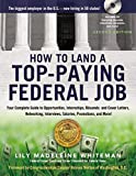 How to Land a Top-Paying Federal Job: Your Complete Guide to Opportunities, Internships, Resumes and Cover Letters, Networking, Interviews, Salaries, Promotions, and More!