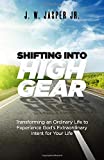 Shifting Into High Gear: Transforming an Ordinary Life to Experience God’s Extraordinary Intent for Your Life